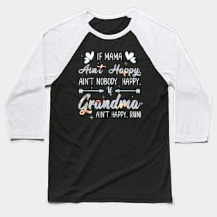 Mama Ain't Happy No Nobody Happy If Grandma Ain't Happy Run Baseball T-Shirt